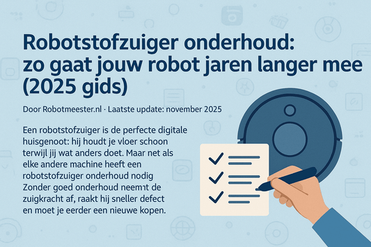 Robotstofzuiger onderhoud: zo gaat jouw robot jaren langer mee (Gids 2026) - Robotmeester
